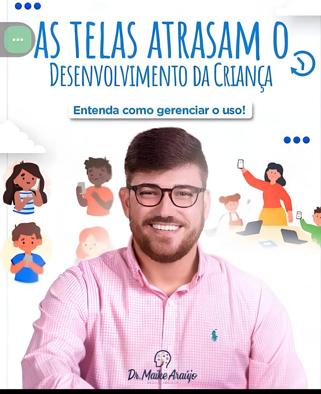 Médico Psiquiatra Dr. Maike Araújo fala sobre Uso Excessivo de Telas